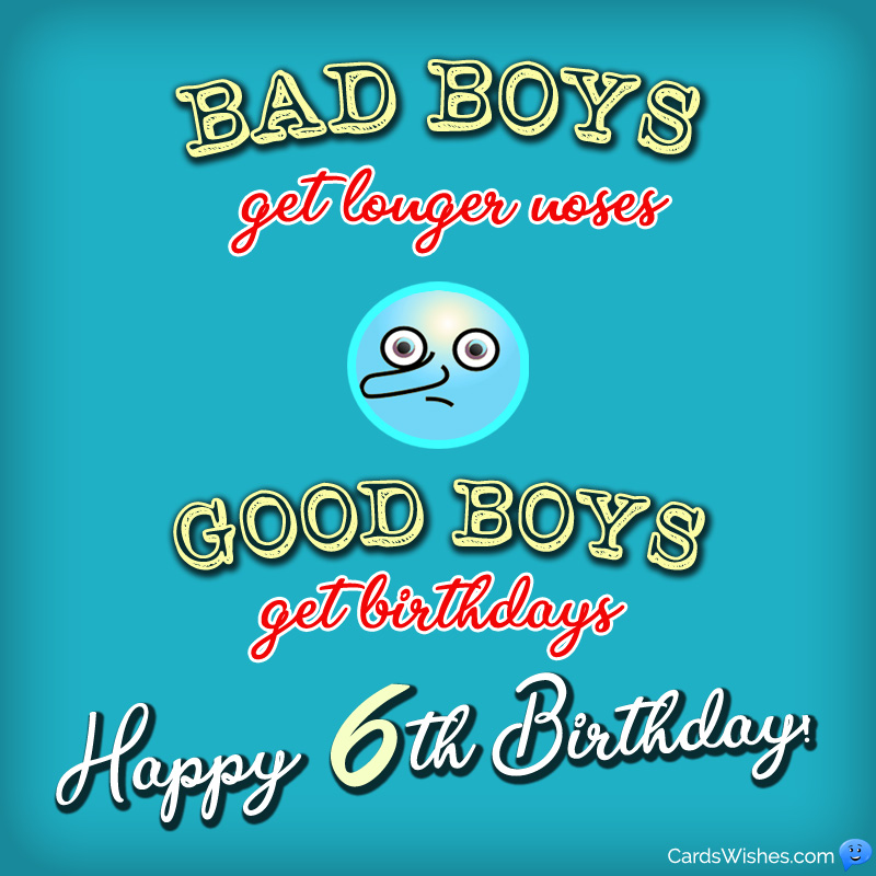 Bad boys get longer noses, good boys get birthdays. Happy 6th Birthday!