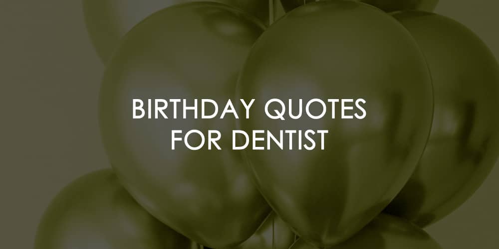Birthday Quotes for Dentist