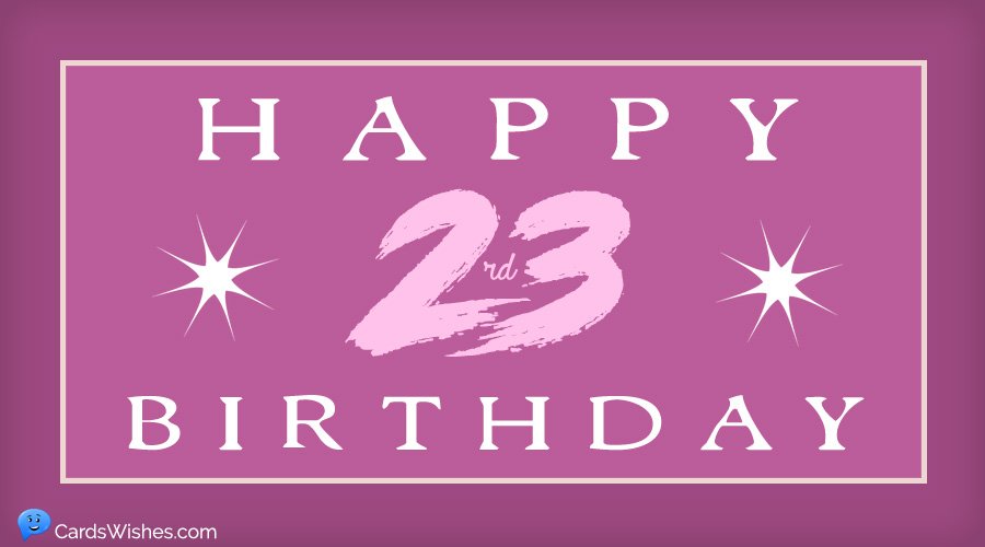 Happy 23rd Birthday!