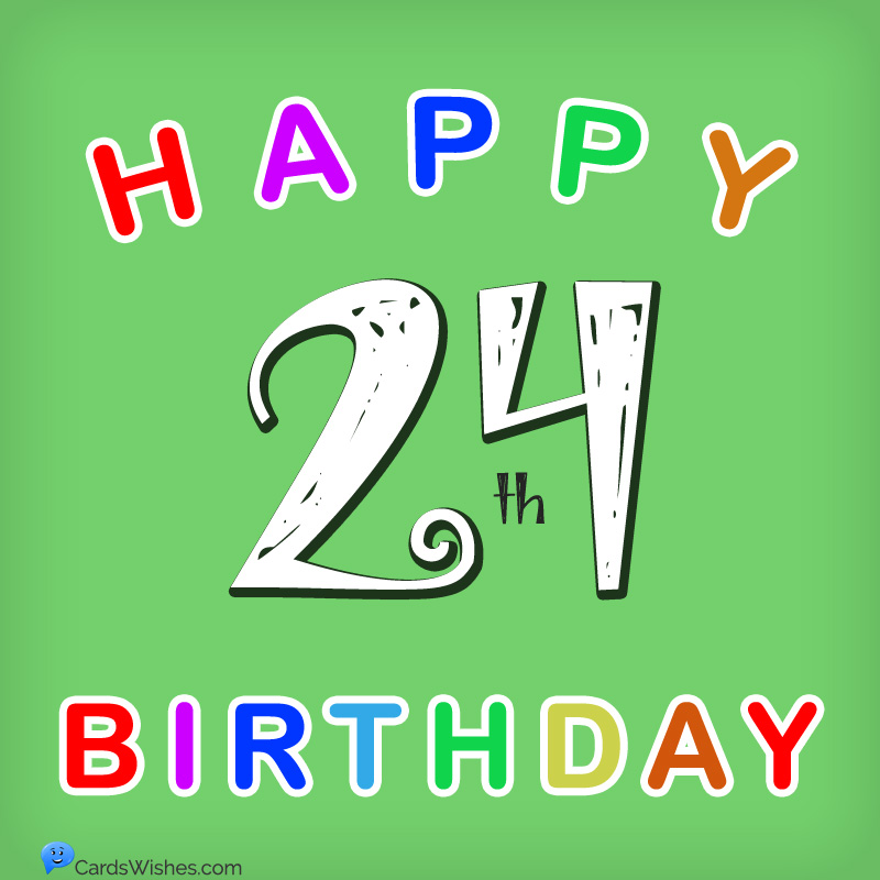 Happy 24th Birthday Wishes for 24-Year-Old Guy or Girl