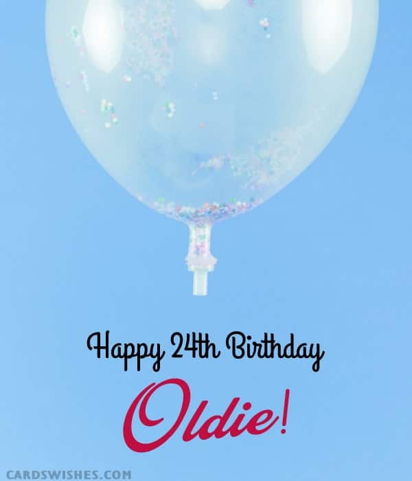 Happy 24th Birthday, Oldie!