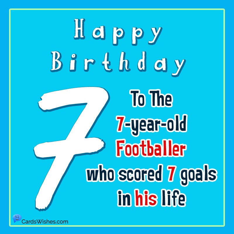 Happy Birthday to the 7-year-old footballer who scored 7 goals in his life.
