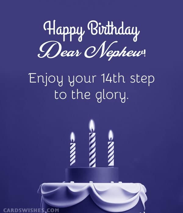 Happy Birthday, Dear Nephew! Enjoy your 14th step to the glory