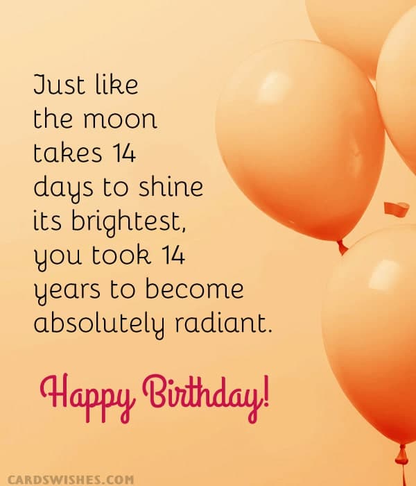 Just like the moon takes 14 days to shine its brightest, you took 14 years to become absolutely radiant. Happy 14th birthday!