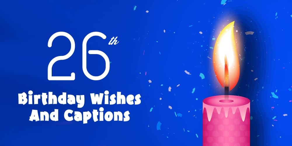 Happy 26th Birthday Wishes And Captions