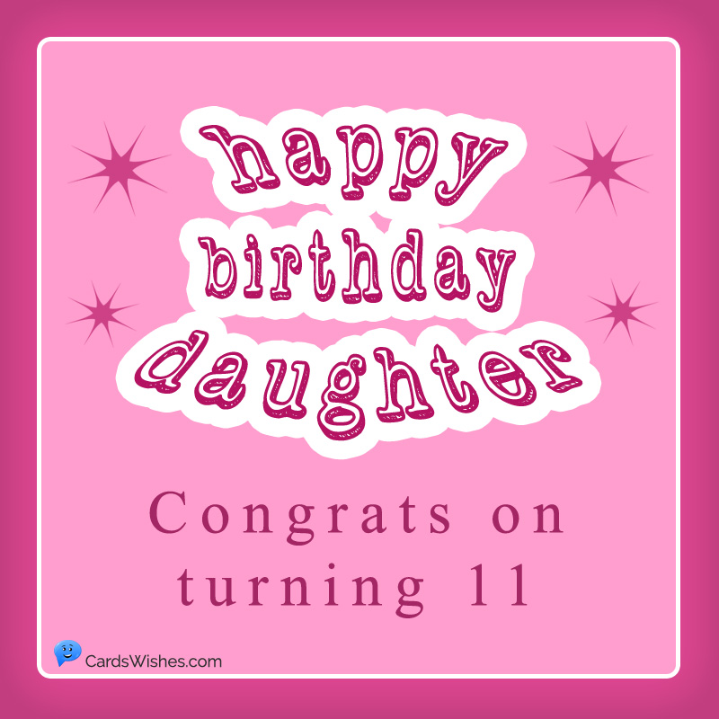 Happy Birthday, Daughter! Congrats on turning 11.