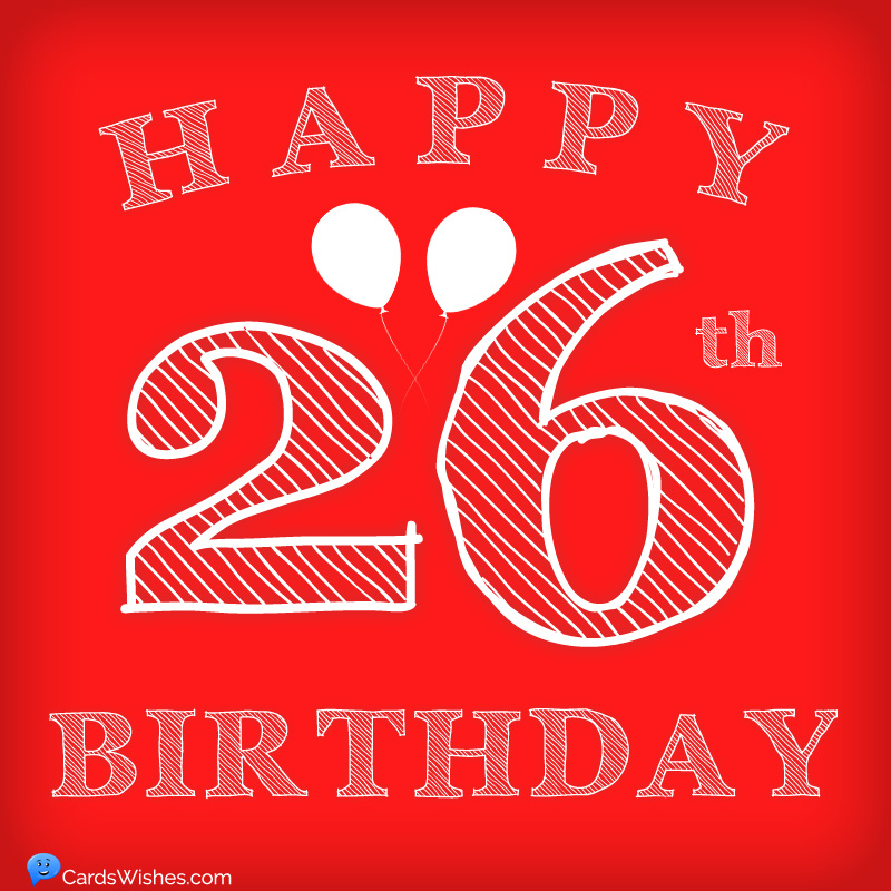 Happy 26th Birthday Wishes, Messages and Greetings