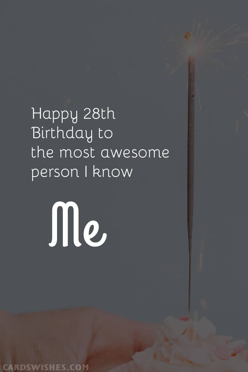 Happy 28th Birthday to the most awesome person I know—me!