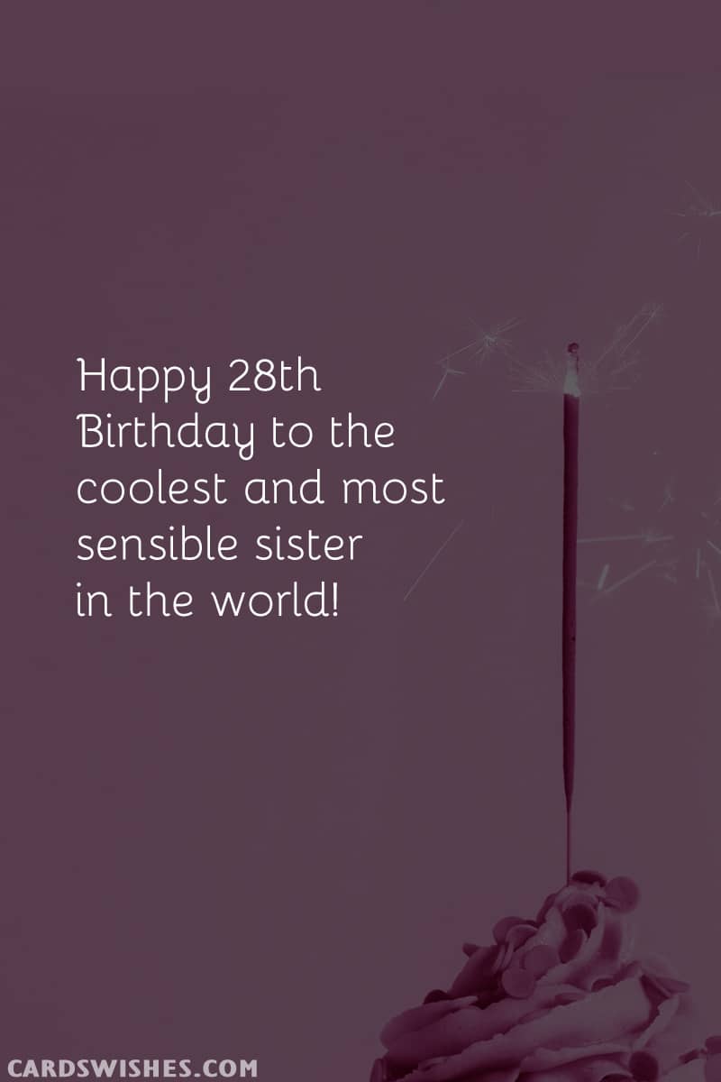 Happy 28th Birthday to the coolest and most sensible sister in the world!