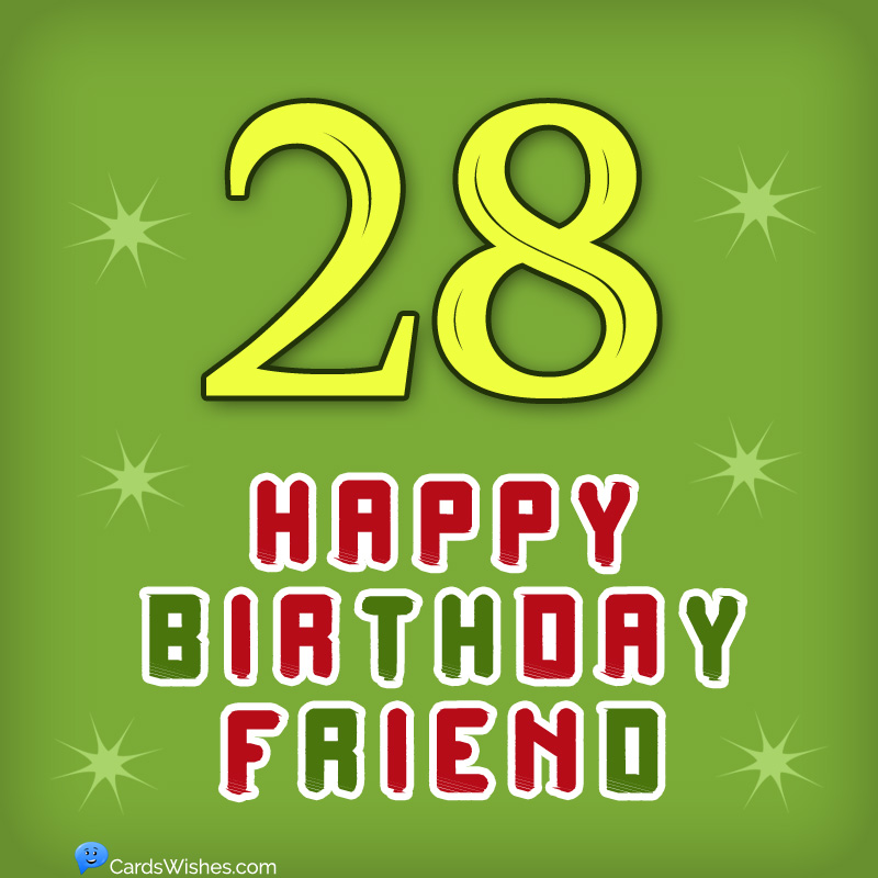 Happy 28th Birthday, Friend!