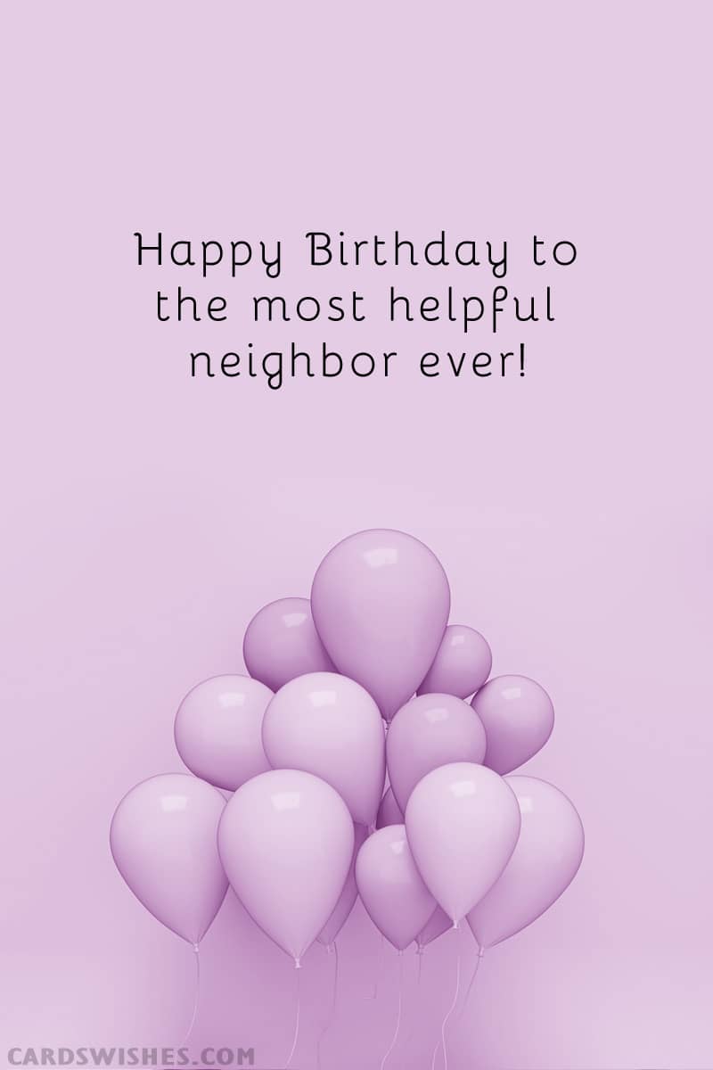 Happy Birthday to the best neighbor ever.