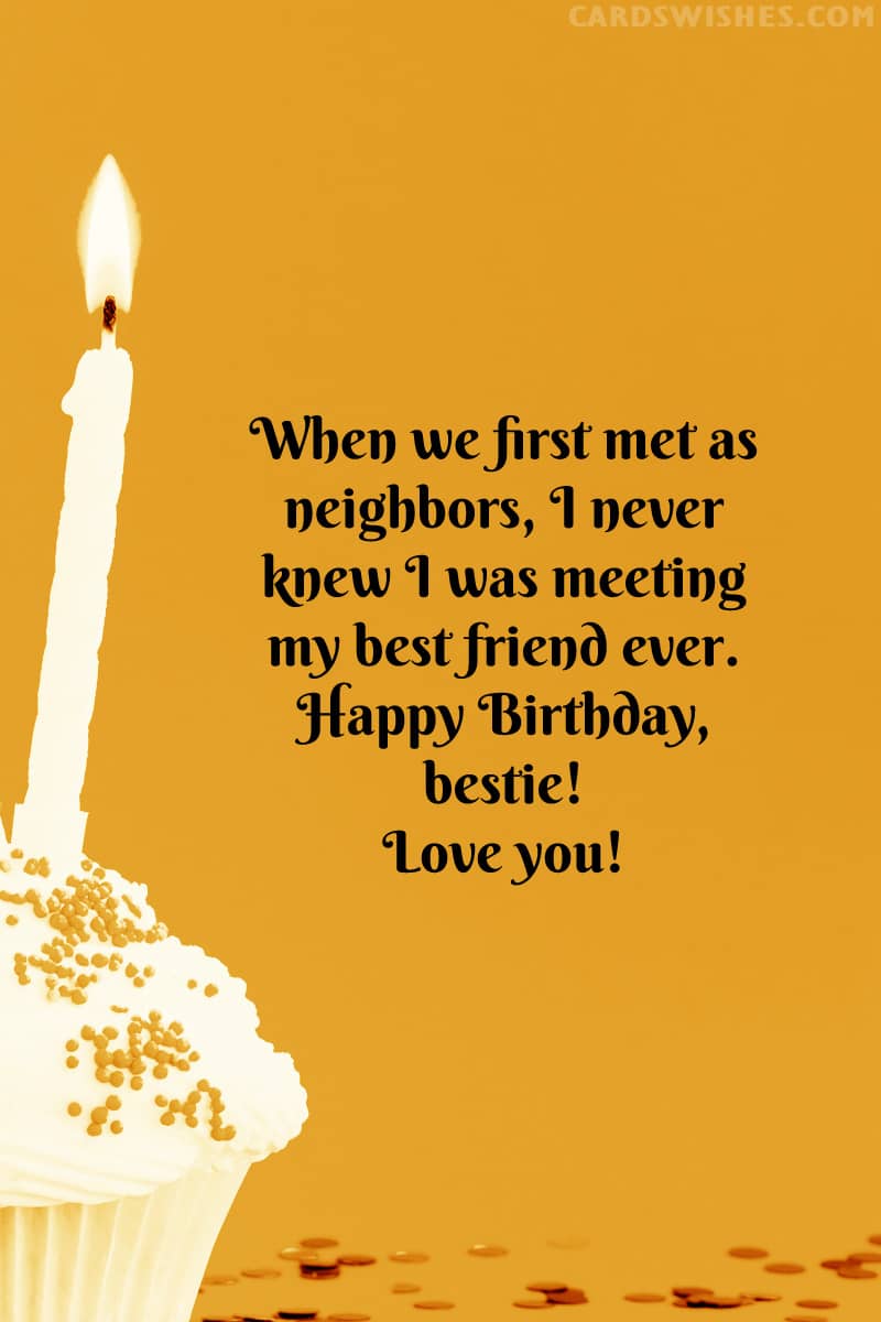 When we first met as neighbors, I never knew I was meeting my best friend ever. Happy Birthday, bestie! Love you!
