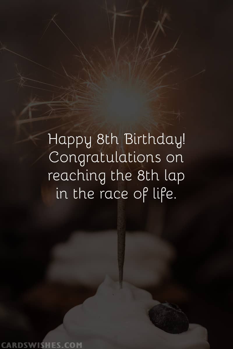 Happy 8th Birthday! Congratulations on reaching the 8th lap in the race of life
