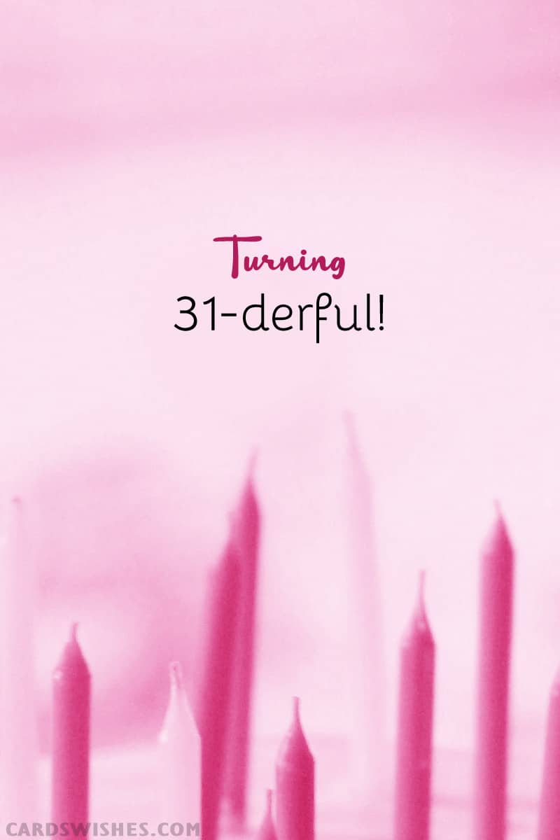 Turning 31-derful!