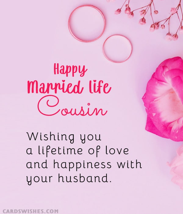 Happy Married Life, Cousin! Wishing you a lifetime of love and happiness with your husband.