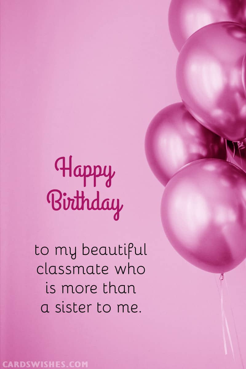 Happy Birthday to my beautiful classmate who is more than a sister to me