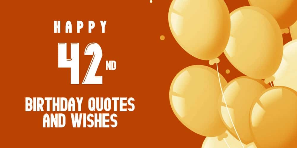 Happy 42nd Birthday Quotes And Wishes