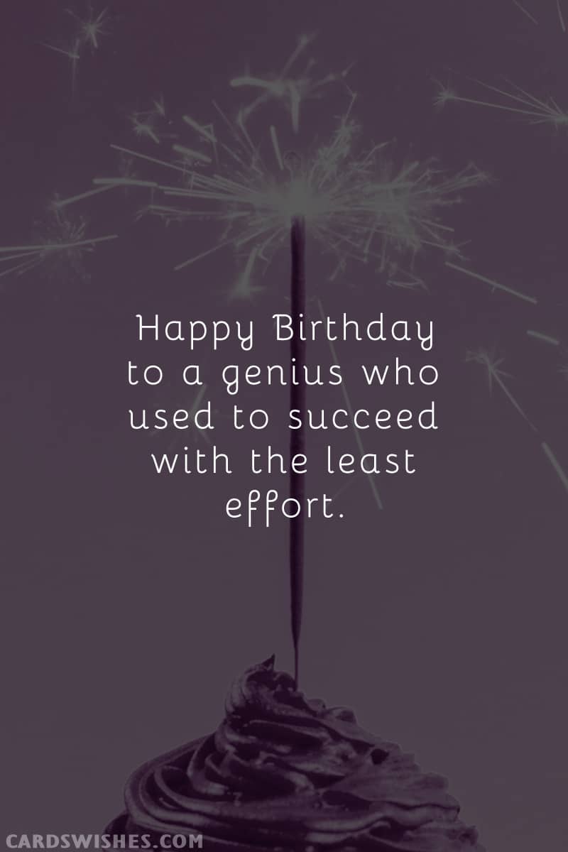 Happy Birthday to a genius who used to succeed with the least effort.