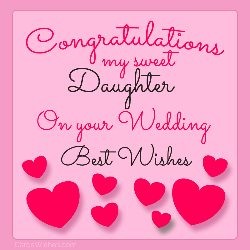 Congratulations, my sweet daughter, on your wedding. Best Wishes!
