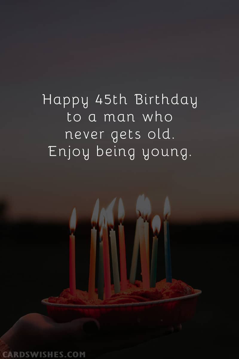 Happy 45th Birthday to a man who never gets old. Enjoy being young