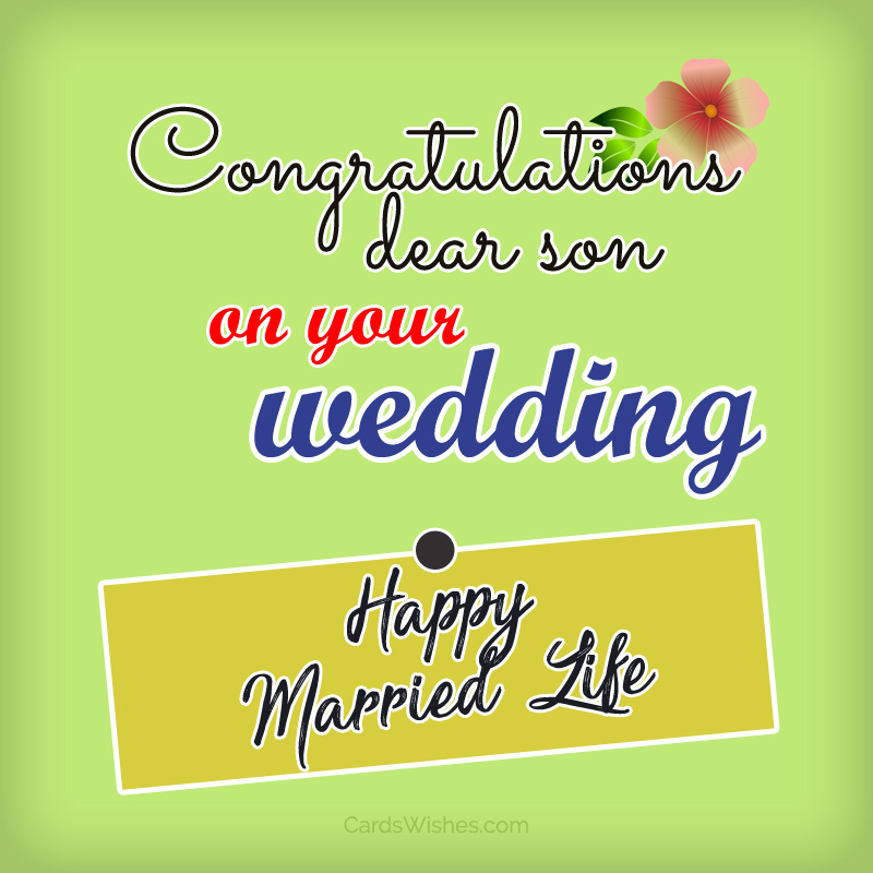 Congratulations, dear son, on your wedding. Happy Married Life!