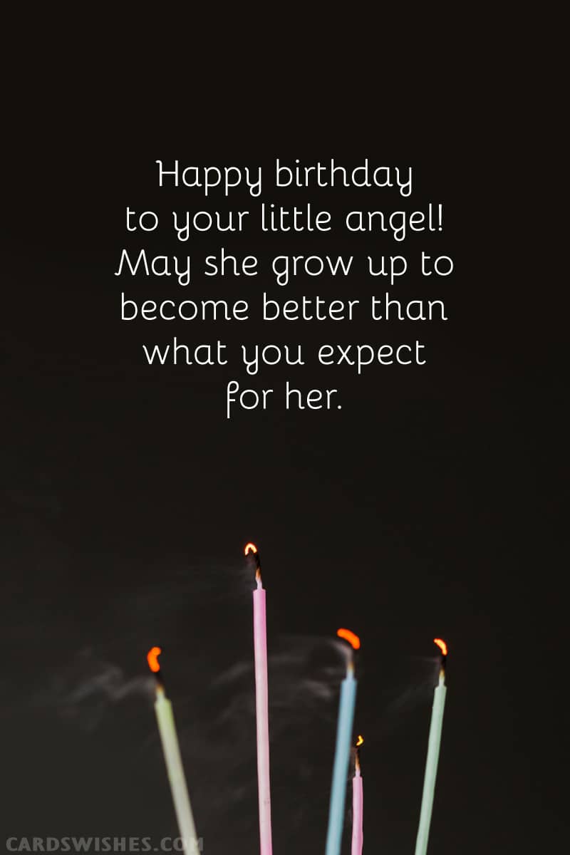 Happy birthday to your little angel! May she grow up to become better than what you expect for her