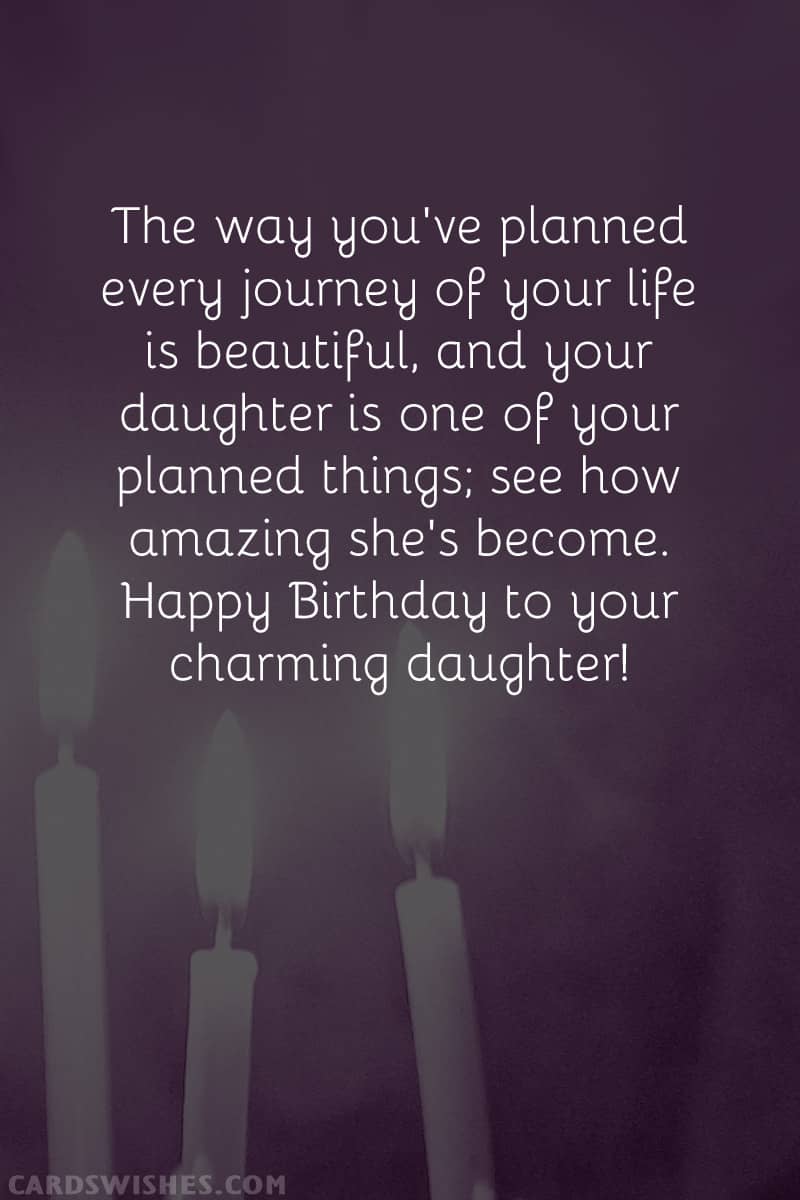 The way you've planned every journey of your life is beautiful, and your daughter is one of your planned things; see how amazing she's become