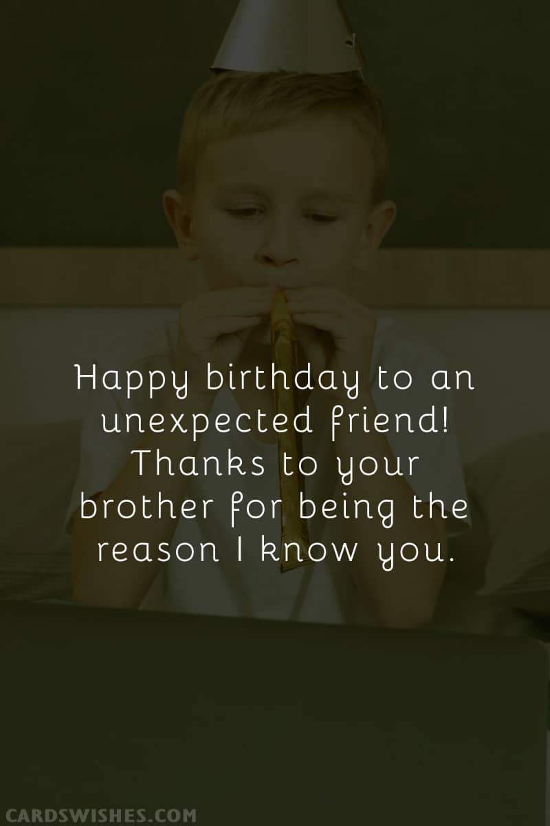 Happy birthday to an unexpected friend! Thanks to your brother for being the reason I know you