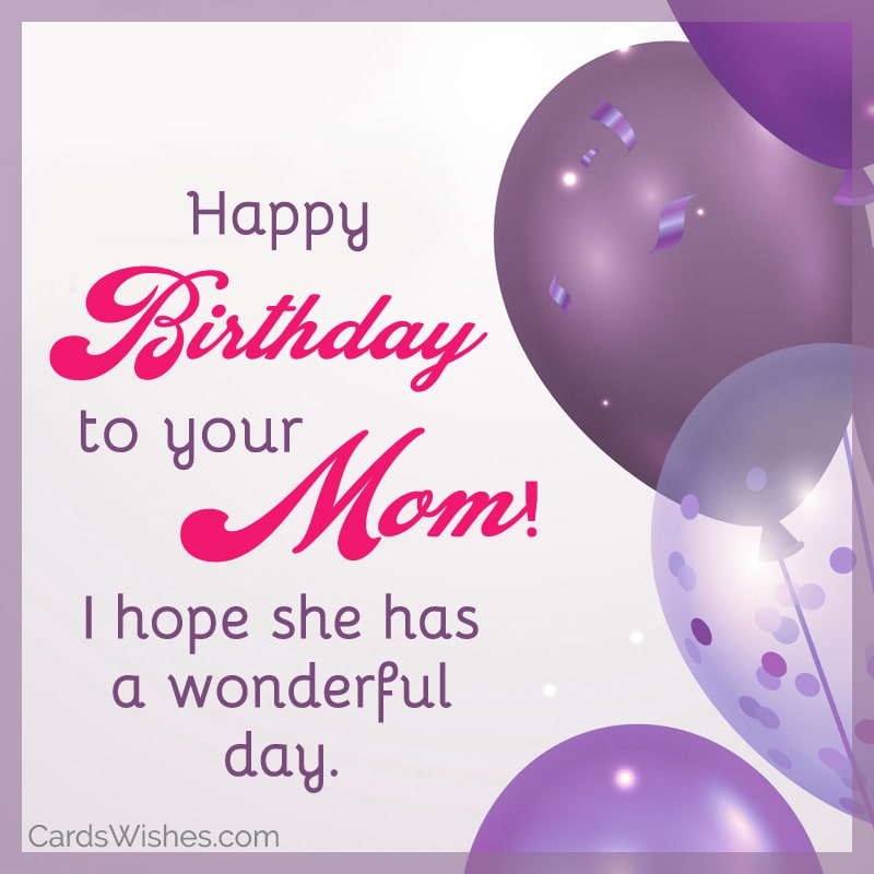 Happy birthday to your mom! I hope she has a wonderful day.