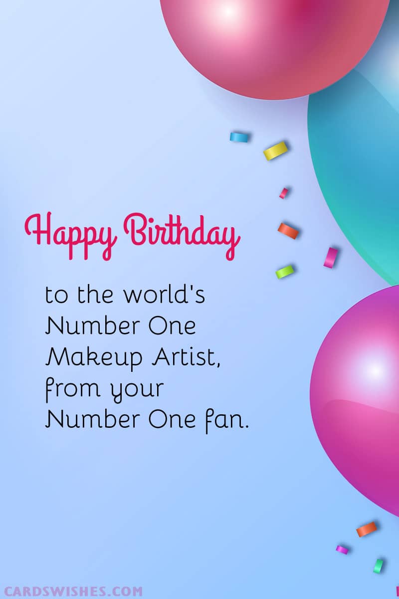 Happy Birthday to the world's Number One Makeup Artist, from your Number One fan