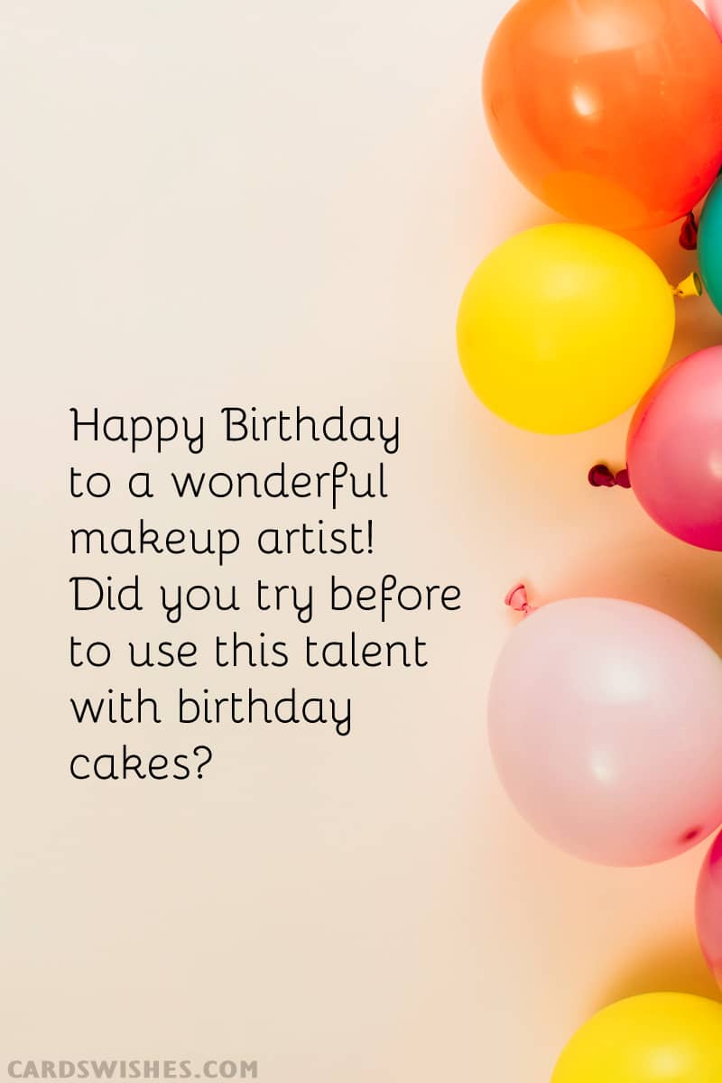 Happy Birthday to a wonderful makeup artist! Did you try before to use this talent with birthday cakes?