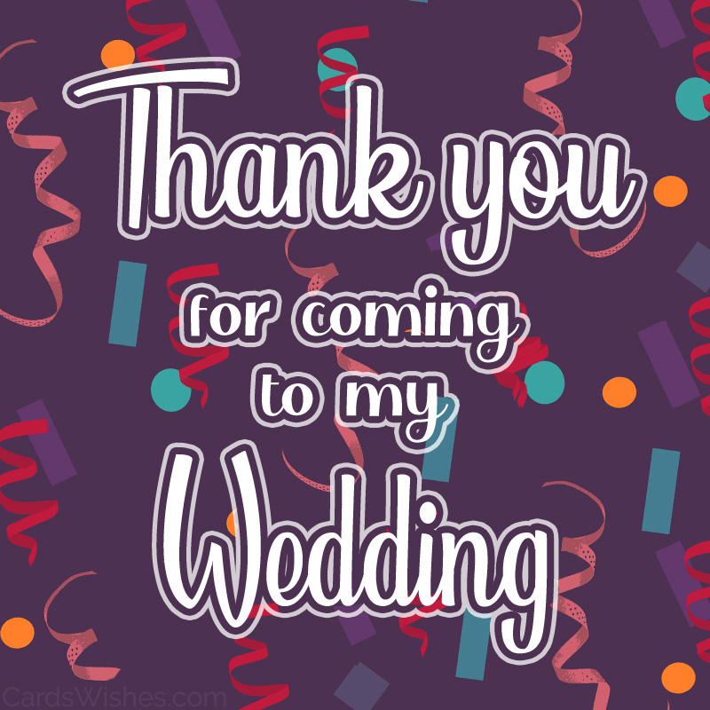 Thank you for coming to my wedding.