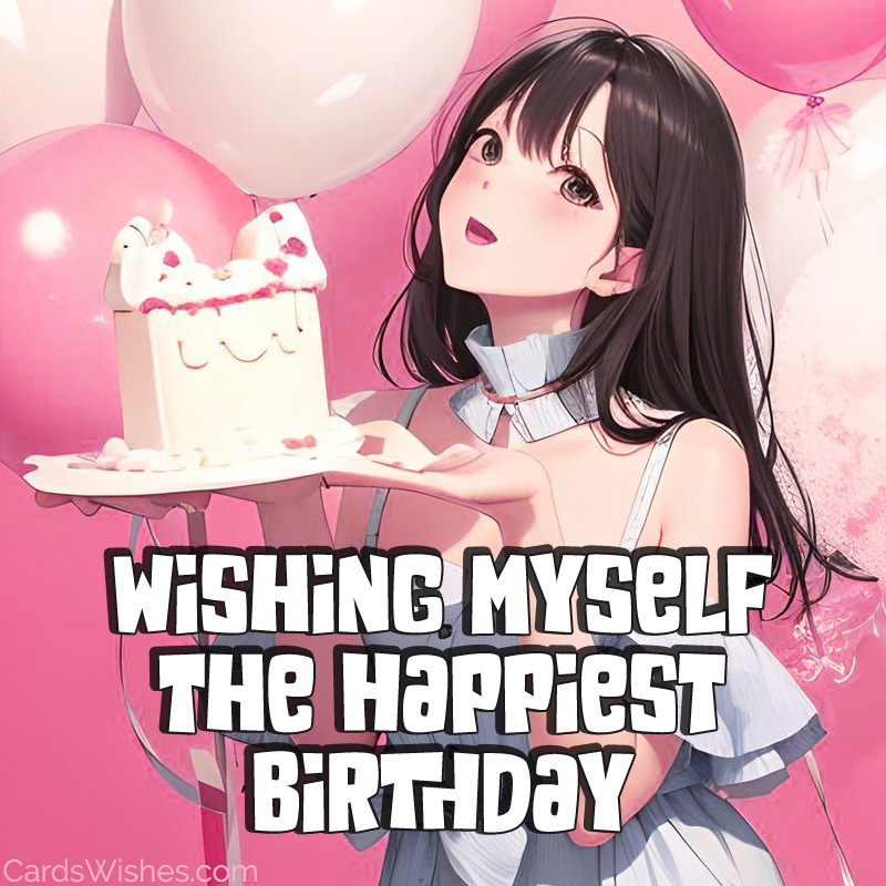 Wishing myself the happiest birthday!