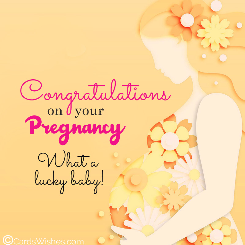 Congratulations on your pregnancy! What a lucky baby!