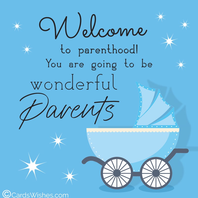 Welcome to parenthood! You are going to be wonderful parents.