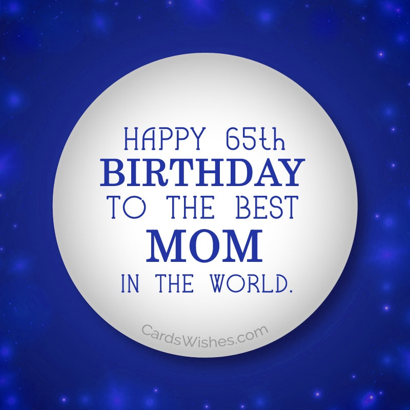 65th Birthday Wishes for Mom