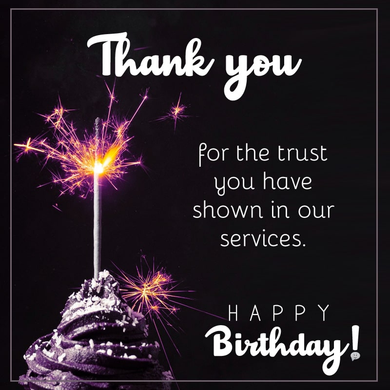 Thank you for the trust you have shown in our services. Happy Birthday, Client!