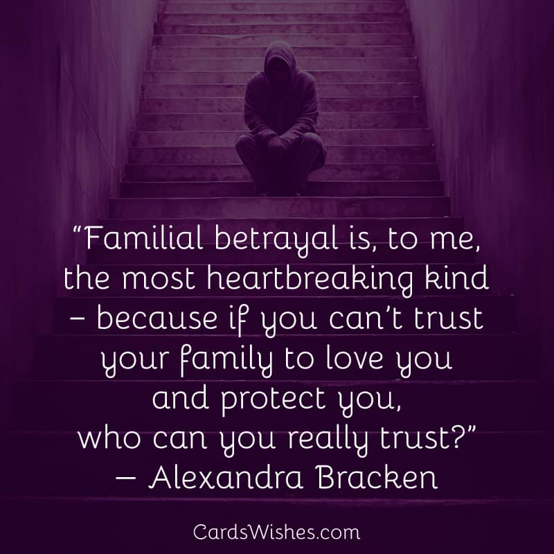 Familial betrayal is the most heartbreaking kind.