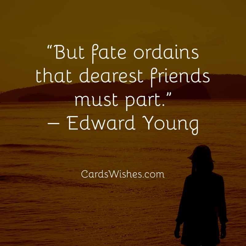 But fate ordains that dearest friends must part.