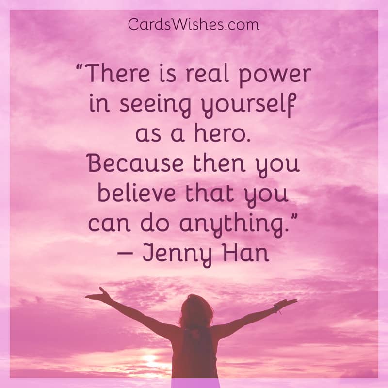 There is real power in seeing yourself as a hero.