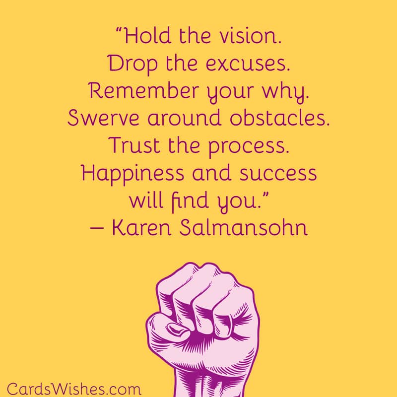 Trust the process. Happiness and success will find you.