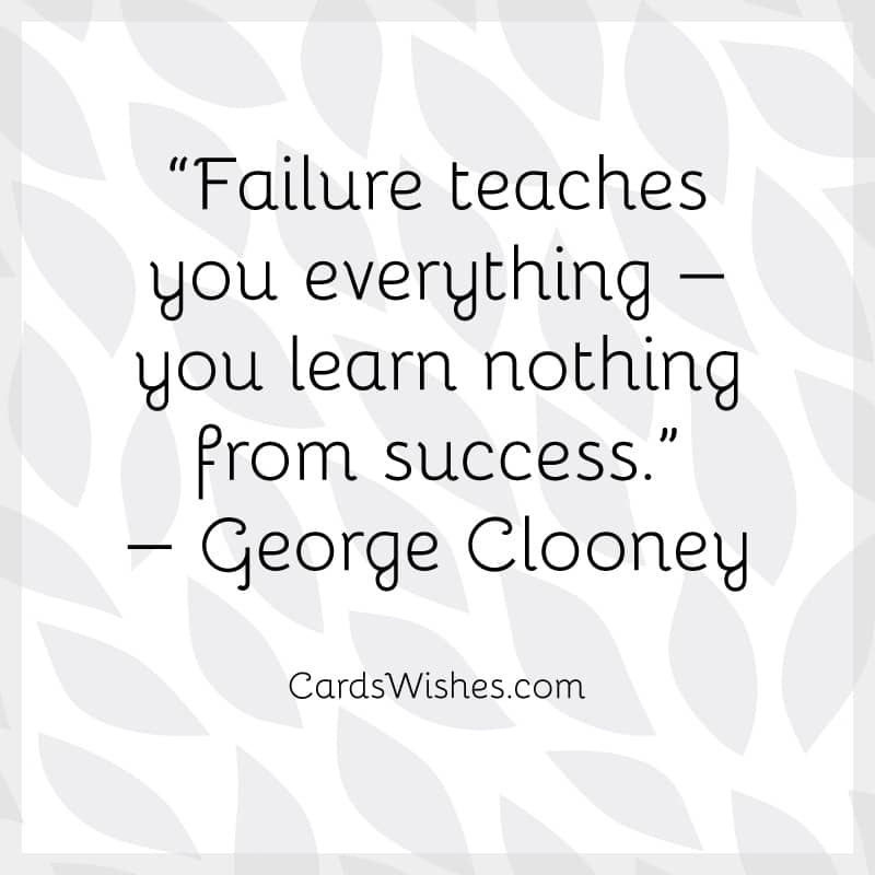Failure teaches you everything — you learn nothing from success.