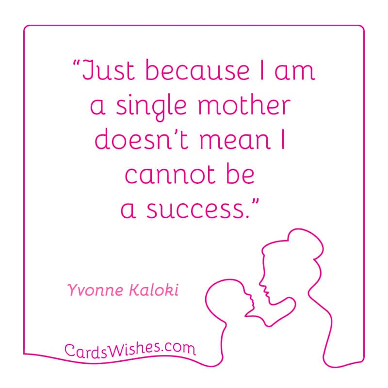 Just because I am a single mother doesn’t mean I cannot be a success.