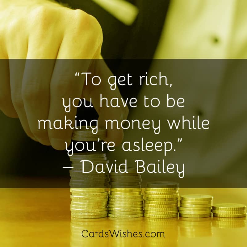 To get rich, you have to be making money while you’re asleep.