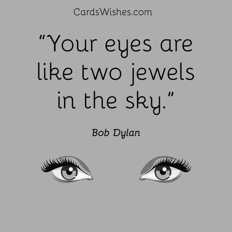 Your eyes are like two jewels in the sky.
