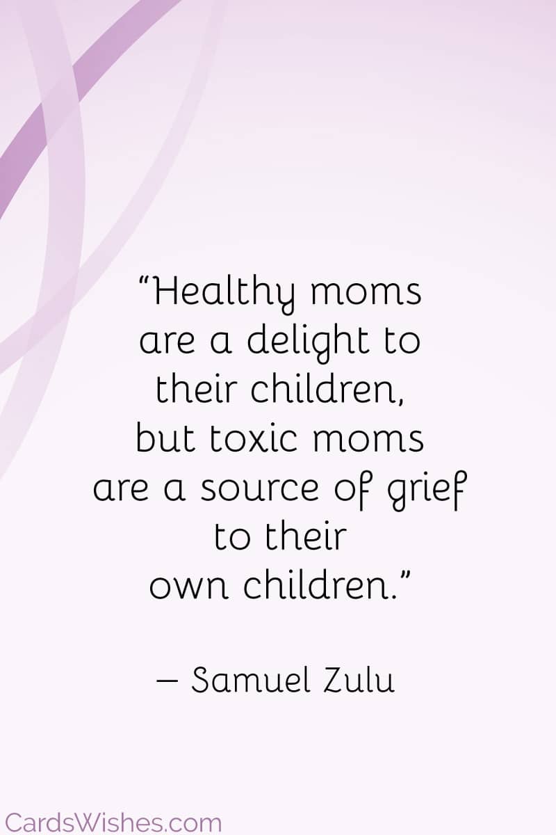 toxic moms are a source of grief to their own children.