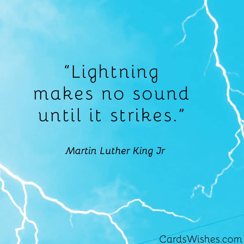 Lightning makes no sound until it strikes.