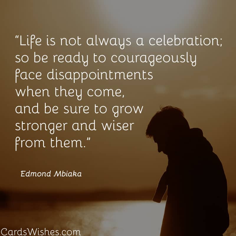 Life is not always a celebration.