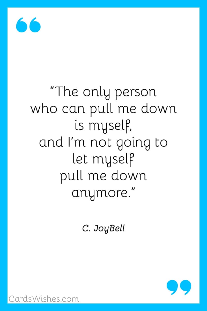 The only person who can pull me down is myself