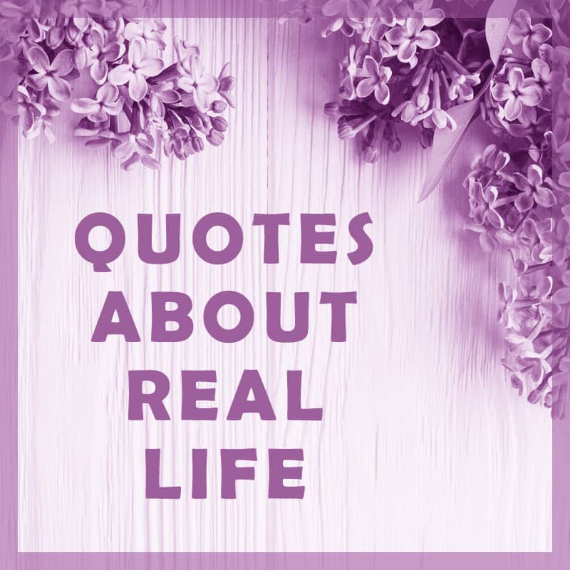 Quotes About Real Life
